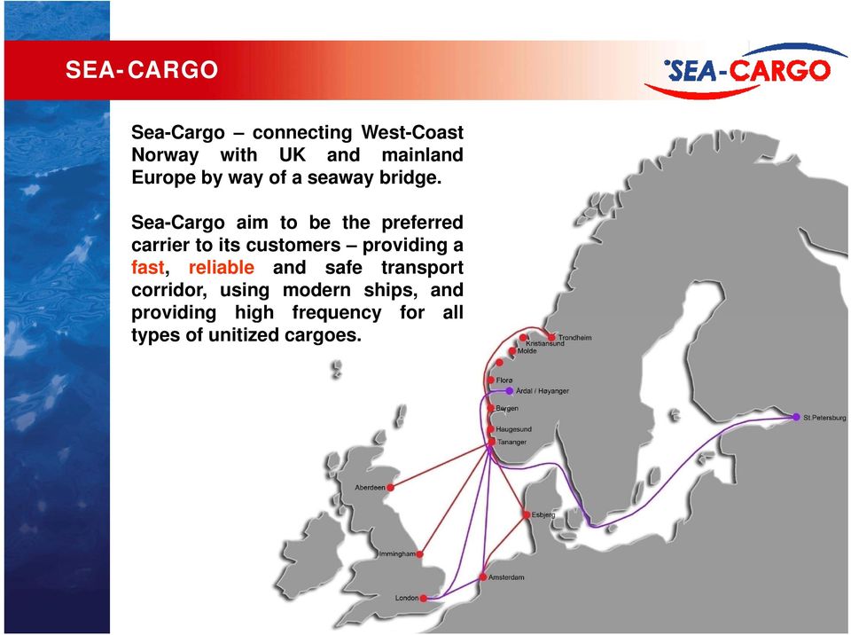Sea-Cargo aim to be the preferred carrier to its customers providing a