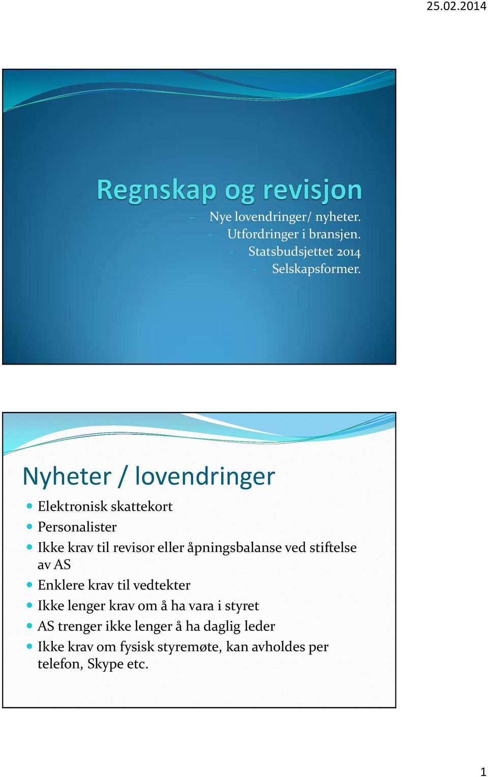 åpningsbalanse ved stiftelse av AS Enklere krav til vedtekter Ikke lenger krav om å ha vara i