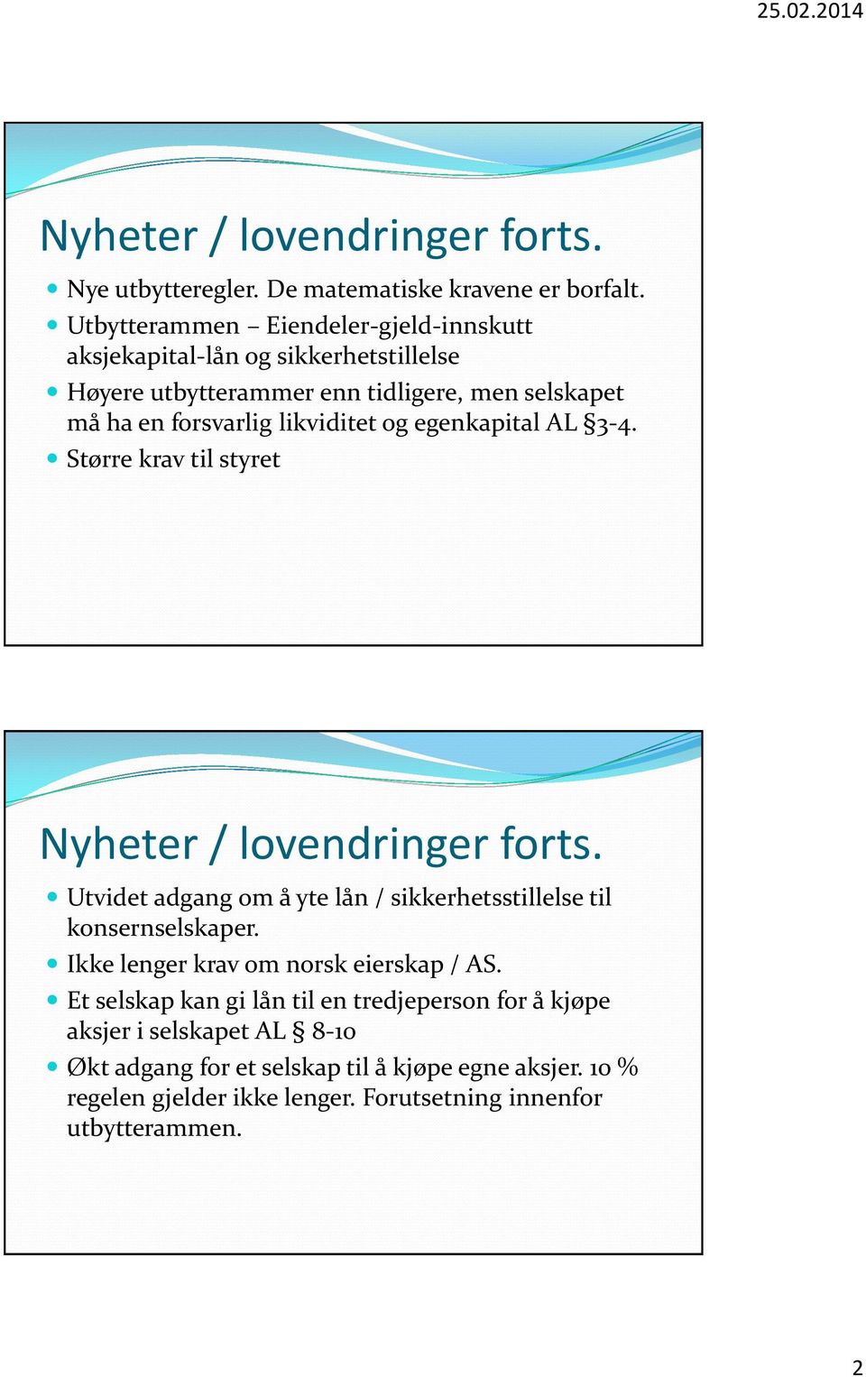 og egenkapital AL 3-4. Større krav til styret Nyheter / lovendringer forts. Utvidet adgang om å yte lån / sikkerhetsstillelse til konsernselskaper.