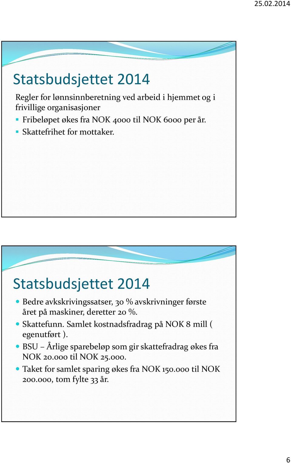 Bedre avkskrivingssatser, 30 % avskrivninger første året på maskiner, deretter 20 %. Skattefunn.