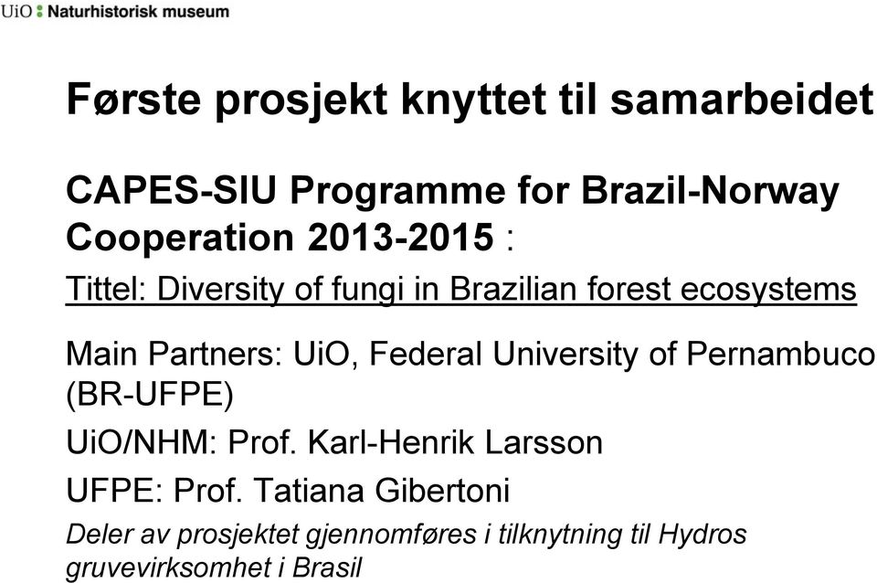 Federal University of Pernambuco (BR-UFPE) UiO/NHM: Prof. Karl-Henrik Larsson UFPE: Prof.