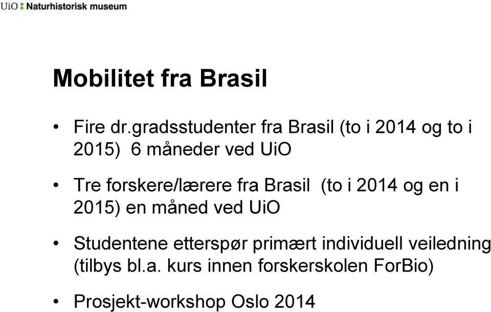 forskere/lærere fra Brasil (to i 2014 og en i 2015) en måned ved UiO