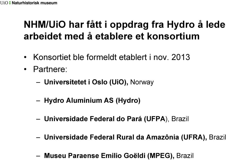 2013 Partnere: Universitetet i Oslo (UiO), Norway Hydro Aluminium AS (Hydro)