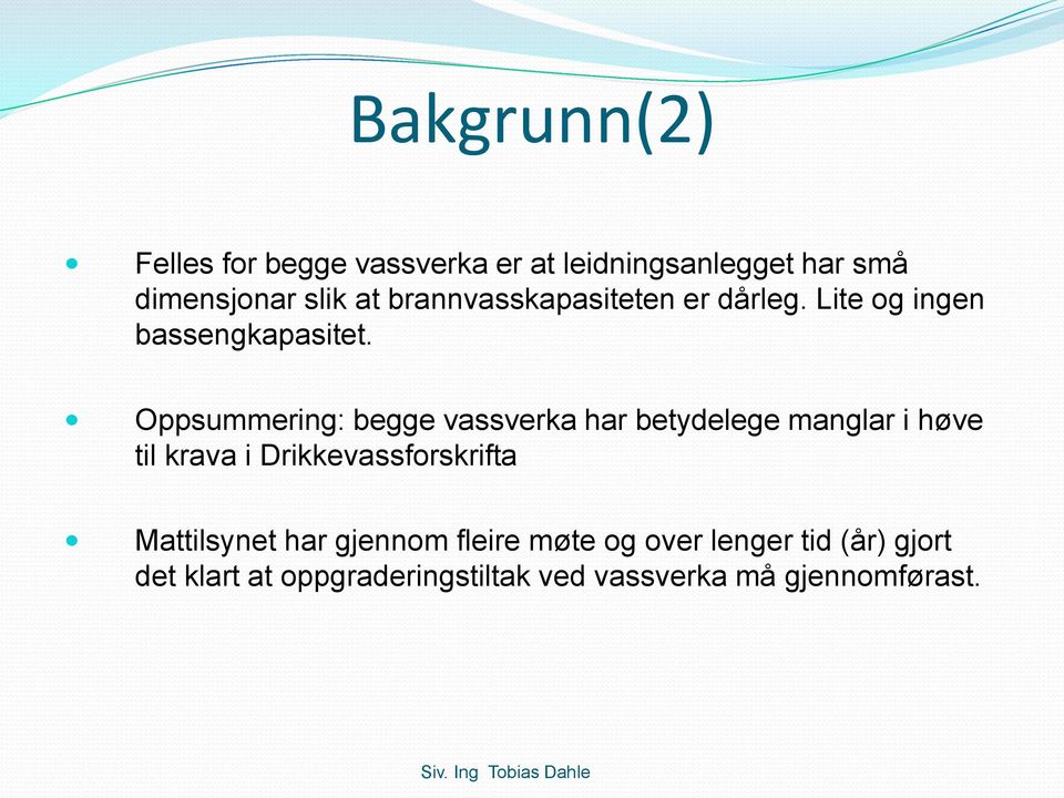 Oppsummering: begge vassverka har betydelege manglar i høve til krava i Drikkevassforskrifta