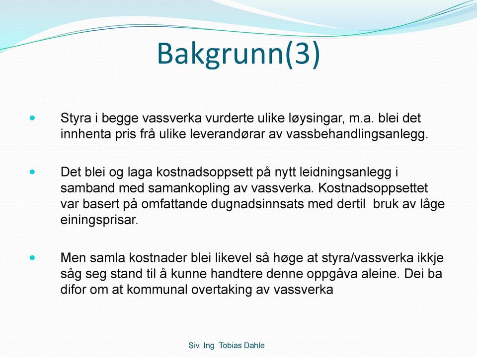 Kostnadsoppsettet var basert på omfattande dugnadsinnsats med dertil bruk av låge einingsprisar.