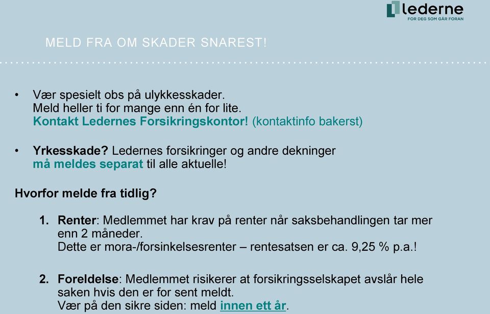 Renter: Medlemmet har krav på renter når saksbehandlingen tar mer enn 2 måneder. Dette er mora-/forsinkelsesrenter rentesatsen er ca. 9,25 % p.