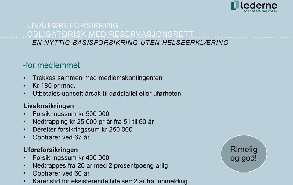 Utbetales uansett årsak til dødsfallet eller uførheten Livsforsikringen Forsikringssum kr 500 000 Nedtrapping kr 25 000 pr år fra 51