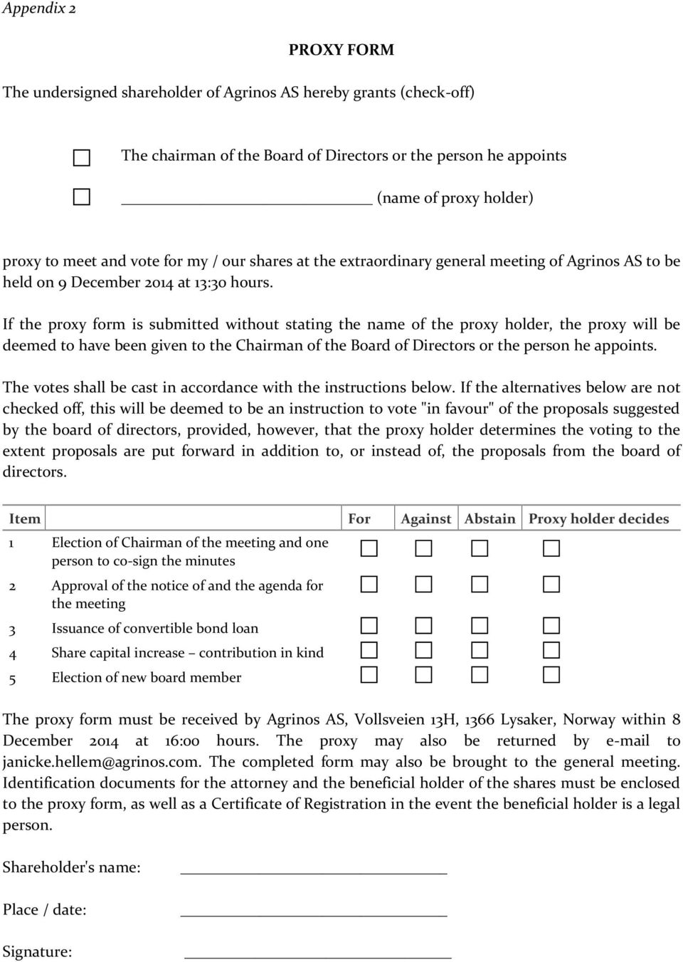 If the proxy form is submitted without stating the name of the proxy holder, the proxy will be deemed to have been given to the Chairman of the Board of Directors or the person he appoints.