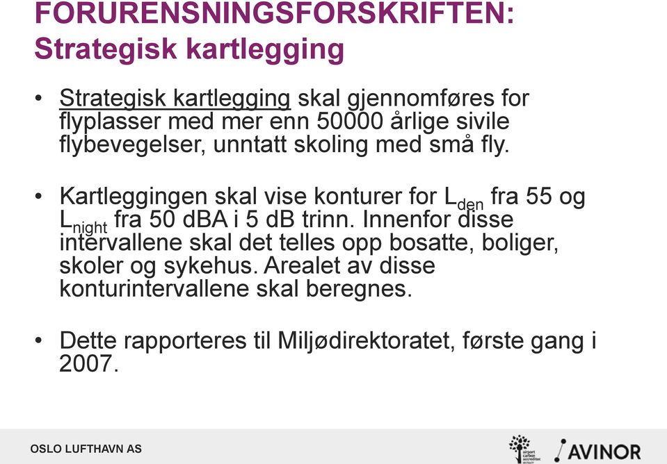 Kartleggingen skal vise konturer for L den fra 55 og L night fra 50 dba i 5 db trinn.