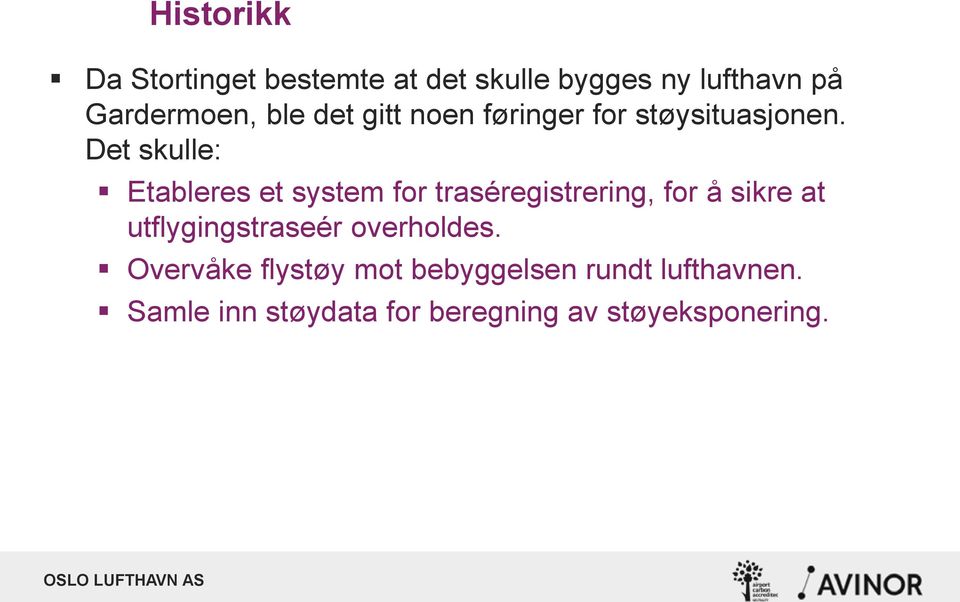 Det skulle: Etableres et system for traséregistrering, for å sikre at