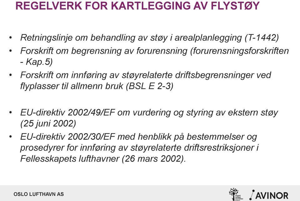 5) Forskrift om innføring av støyrelaterte driftsbegrensninger ved flyplasser til allmenn bruk (BSL E 2-3) EU-direktiv 2002/49/EF