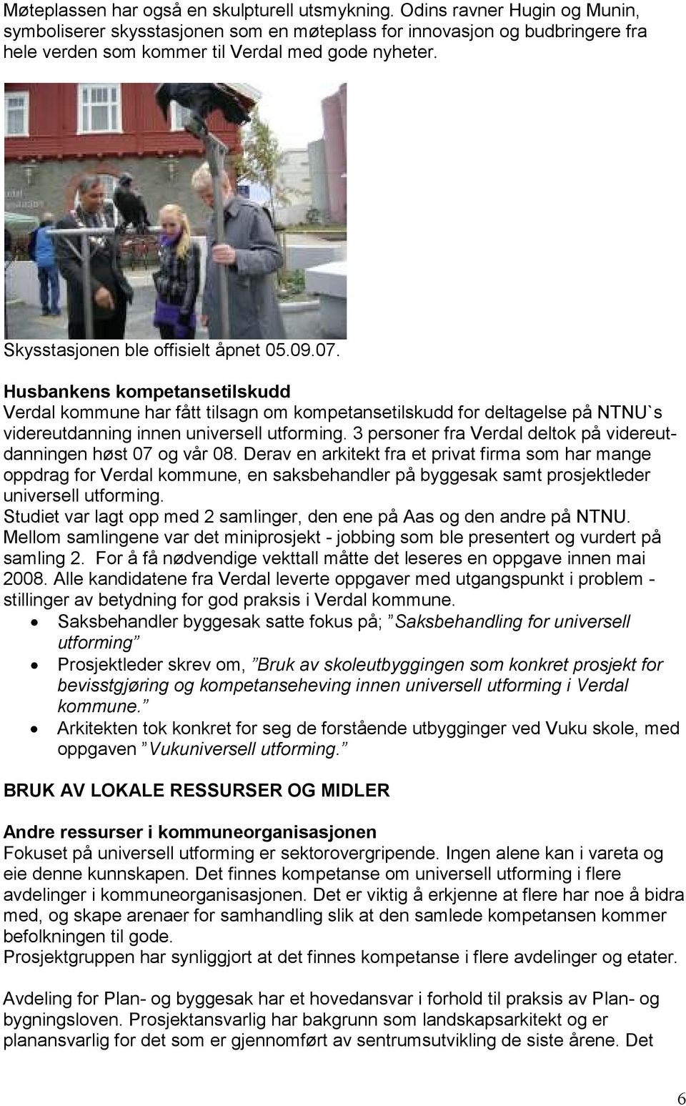 07. Husbankens kompetansetilskudd Verdal kommune har fått tilsagn om kompetansetilskudd for deltagelse på NTNU`s videreutdanning innen universell utforming.