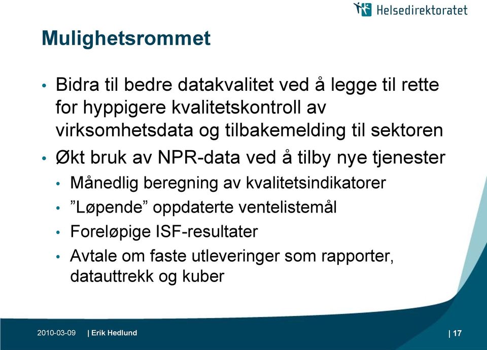 tilby nye tjenester Månedlig beregning av kvalitetsindikatorer Løpende oppdaterte ventelistemål