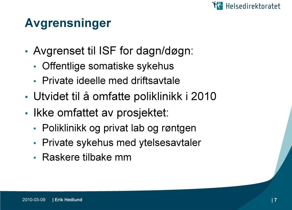 poliklinikk i 2010 Ikke omfattet av prosjektet: Poliklinikk og privat lab