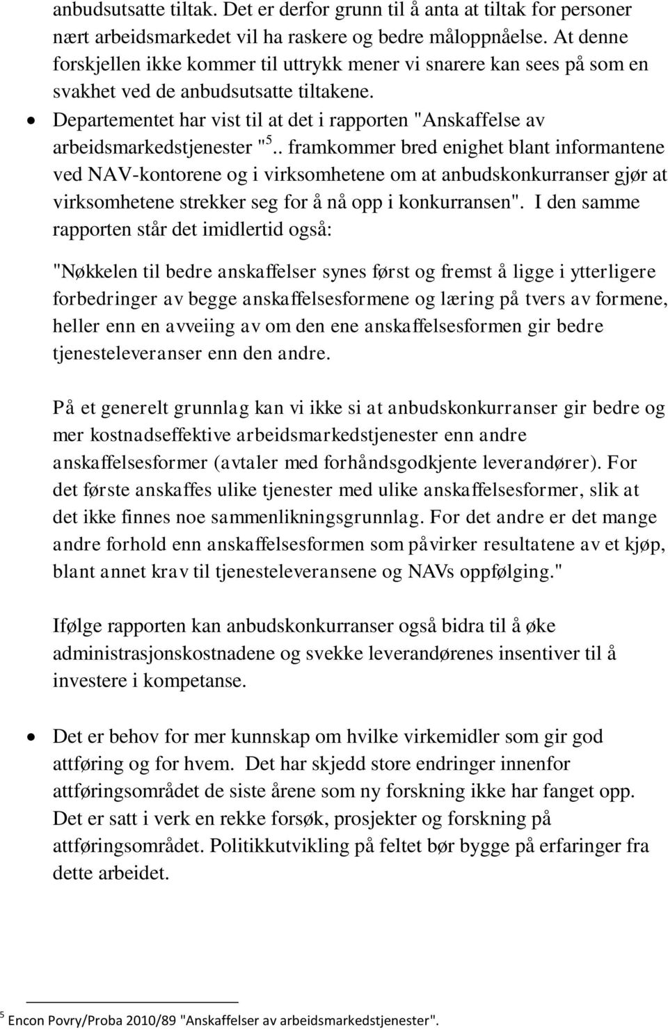 Departementet har vist til at det i rapporten "Anskaffelse av arbeidsmarkedstjenester " 5.