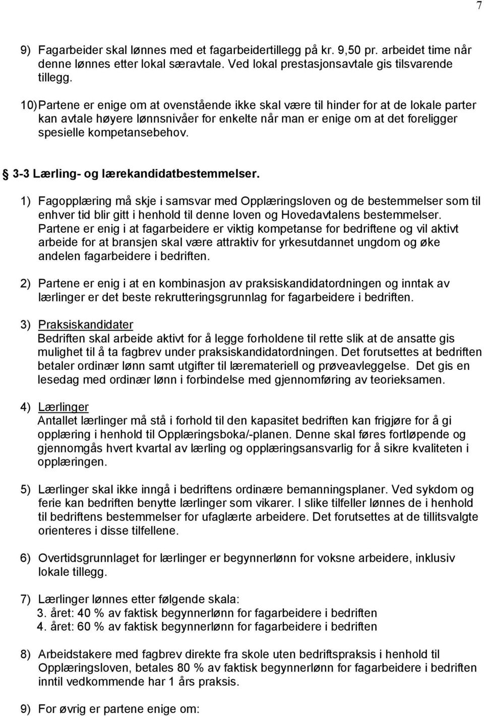 3-3 Lærling- og lærekandidatbestemmelser. 1) Fagopplæring må skje i samsvar med Opplæringsloven og de bestemmelser som til enhver tid blir gitt i henhold til denne loven og Hovedavtalens bestemmelser.