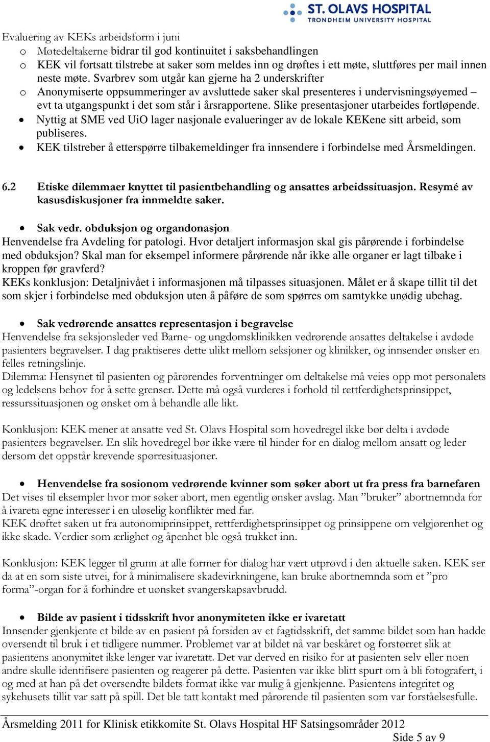 Svarbrev som utgår kan gjerne ha 2 underskrifter o Anonymiserte oppsummeringer av avsluttede saker skal presenteres i undervisningsøyemed evt ta utgangspunkt i det som står i årsrapportene.