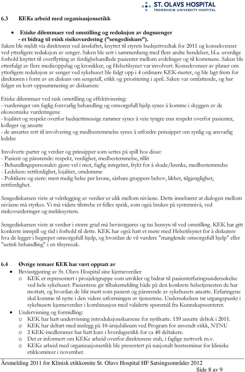 Saken ble sett i sammenheng med flere andre hendelser, bl.a. uverdige forhold knyttet til overflytting av ferdigbehandlede pasienter mellom avdelinger og til kommune.