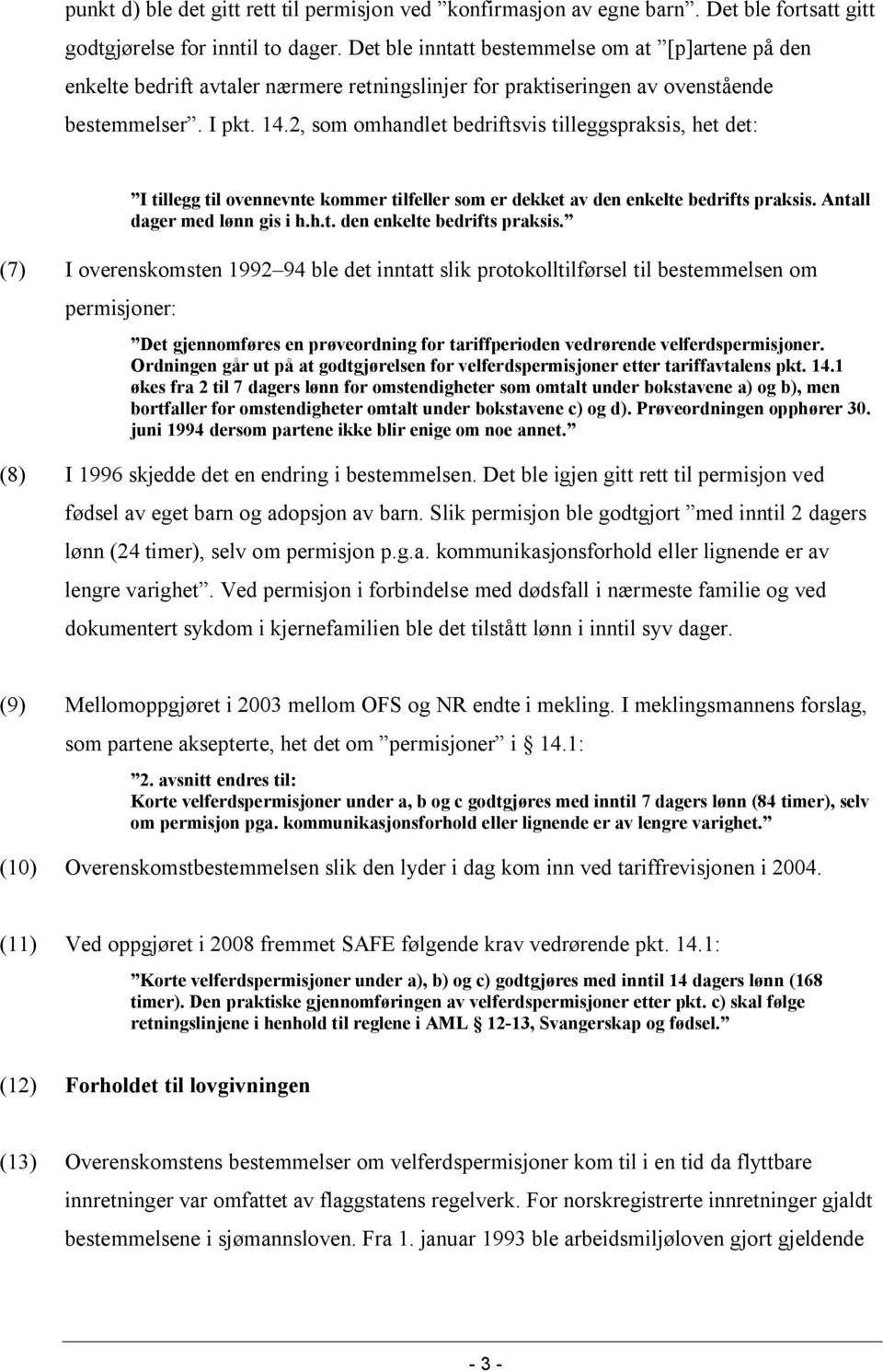 2, som omhandlet bedriftsvis tilleggspraksis, het det: I tillegg til ovennevnte kommer tilfeller som er dekket av den enkelte bedrifts praksis.