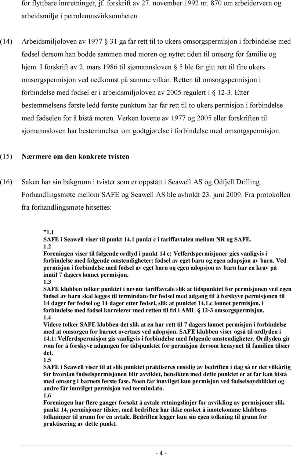 mars 1986 til sjømannsloven 5 ble far gitt rett til fire ukers omsorgspermisjon ved nedkomst på samme vilkår.