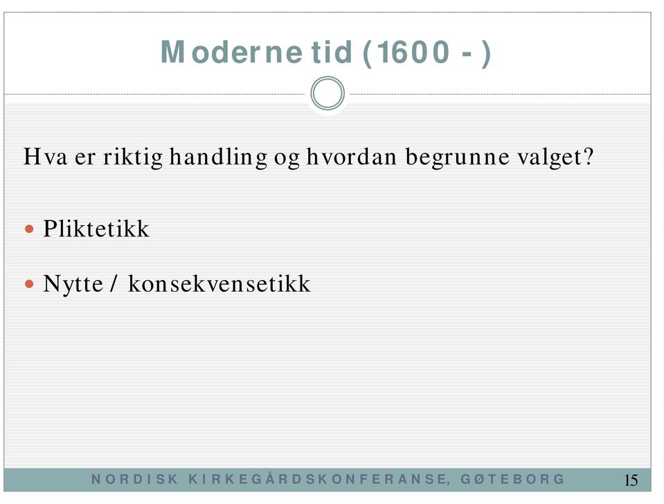 Pliktetikk Nytte / konsekvensetikk N O R D I