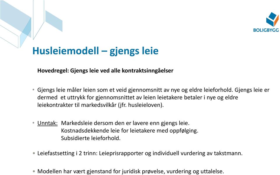 husleieloven). Unntak: Markedsleie dersom den er lavere enn gjengs leie. Kostnadsdekkende leie for leietakere med oppfølging. Subsidierte leieforhold.