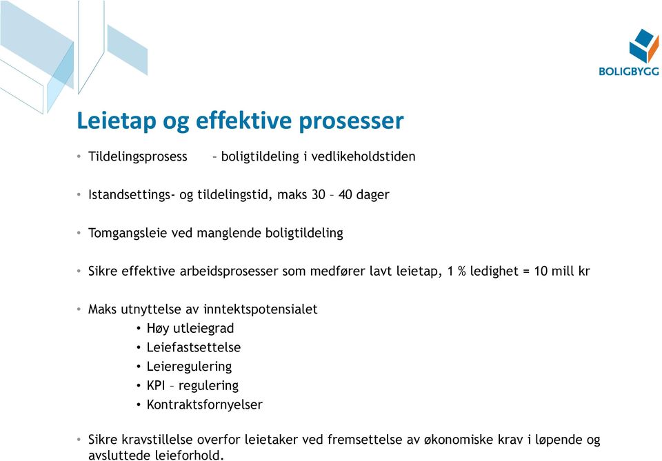 ledighet = 10 mill kr Maks utnyttelse av inntektspotensialet Høy utleiegrad Leiefastsettelse Leieregulering KPI regulering