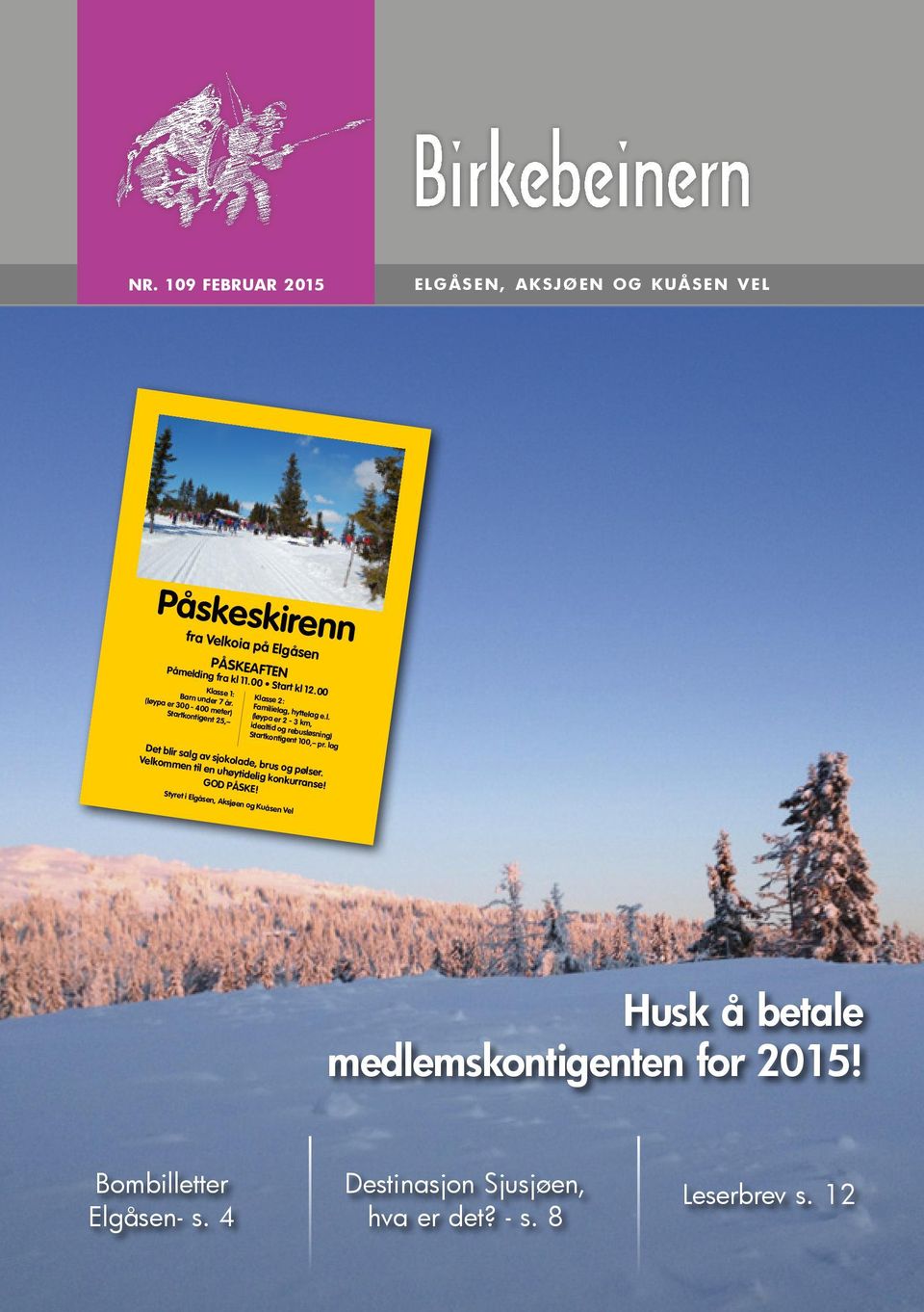 00 Klasse 1: Barn under 7 år. (løypa er 300-400 meter) Klasse 2: Startkontigent 25, Familielag, hyttelag e.l. (løypa er 2-3 km, Det blir salg av sjokolade, brus og pølser.