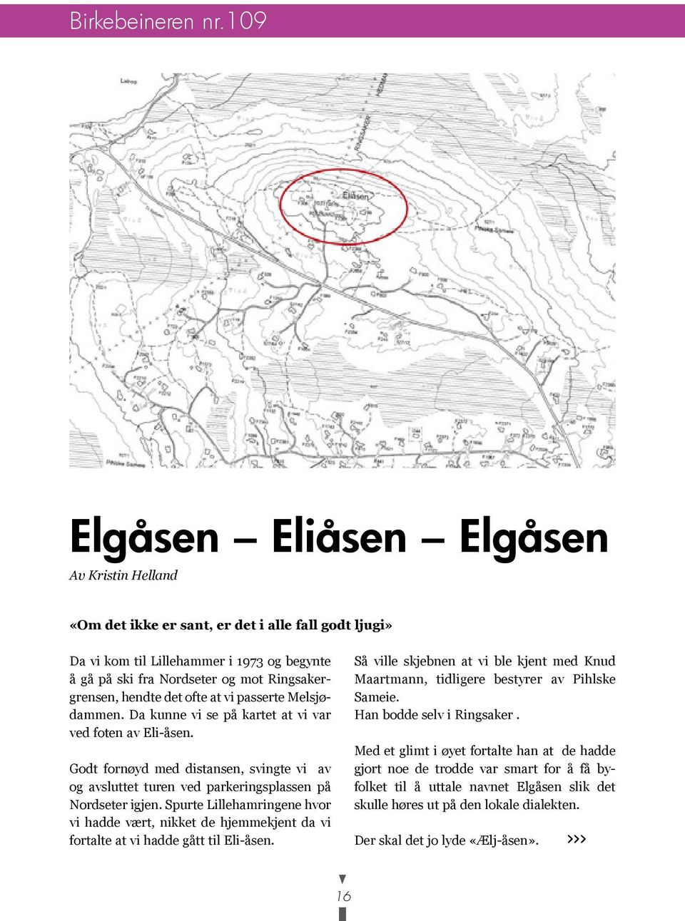 hendte det ofte at vi passerte Melsjødammen. Da kunne vi se på kartet at vi var ved foten av Eli-åsen.