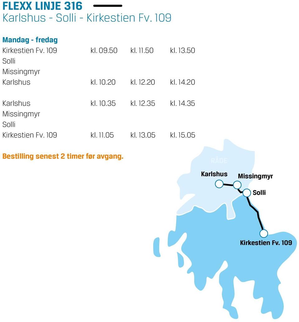 20 Karlshus kl. 10.35 kl. 12.35 kl. 14.35 Missingmyr Solli Kirkestien Fv. 109 kl. 11.05 kl.