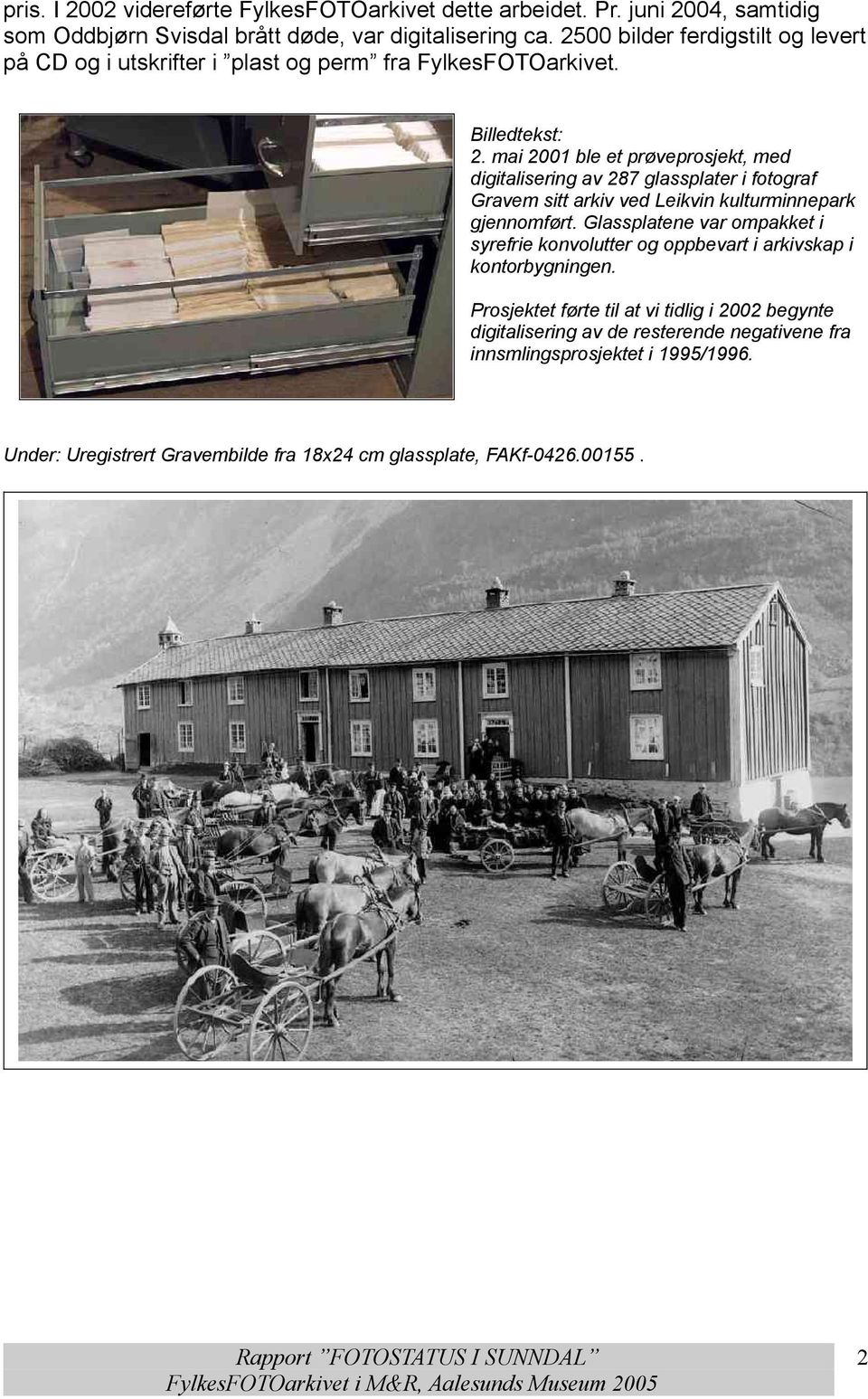 mai 2001 ble et prøveprosjekt, med digitalisering av 287 glassplater i fotograf Gravem sitt arkiv ved Leikvin kulturminnepark gjennomført.