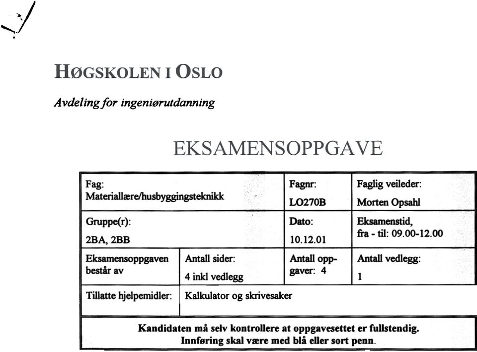 01 Faglig veileder: Morten Opsahl Eksarnenstid, fra - til: 09.00-12.