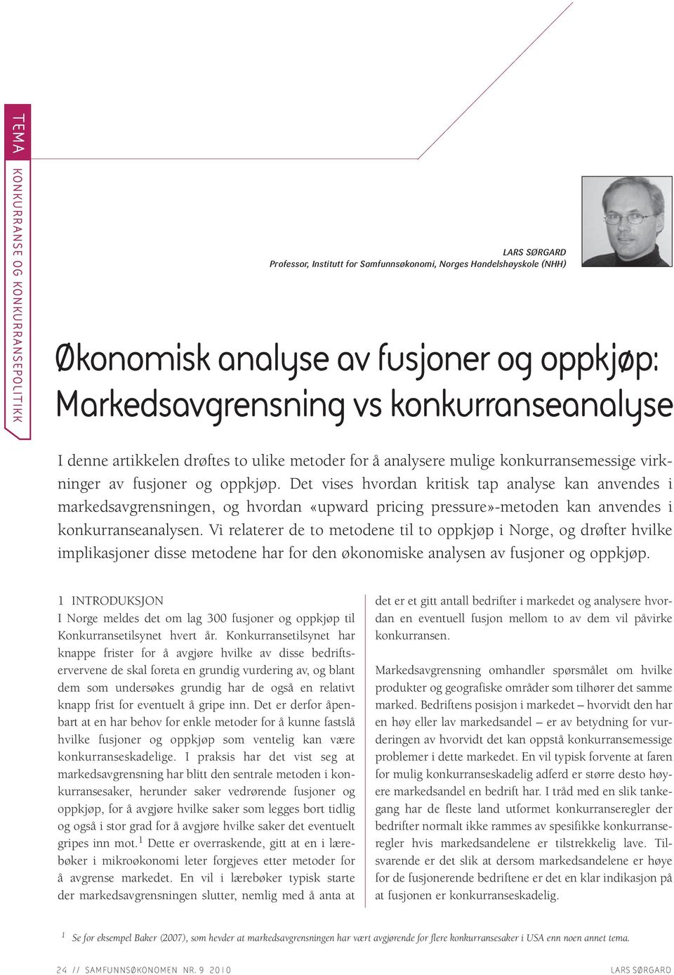 Det vises hvordan kritisk tap analyse kan anvendes i markedsavgrensningen, og hvordan «upward pricing pressure»-metoden kan anvendes i konkurranseanalysen.