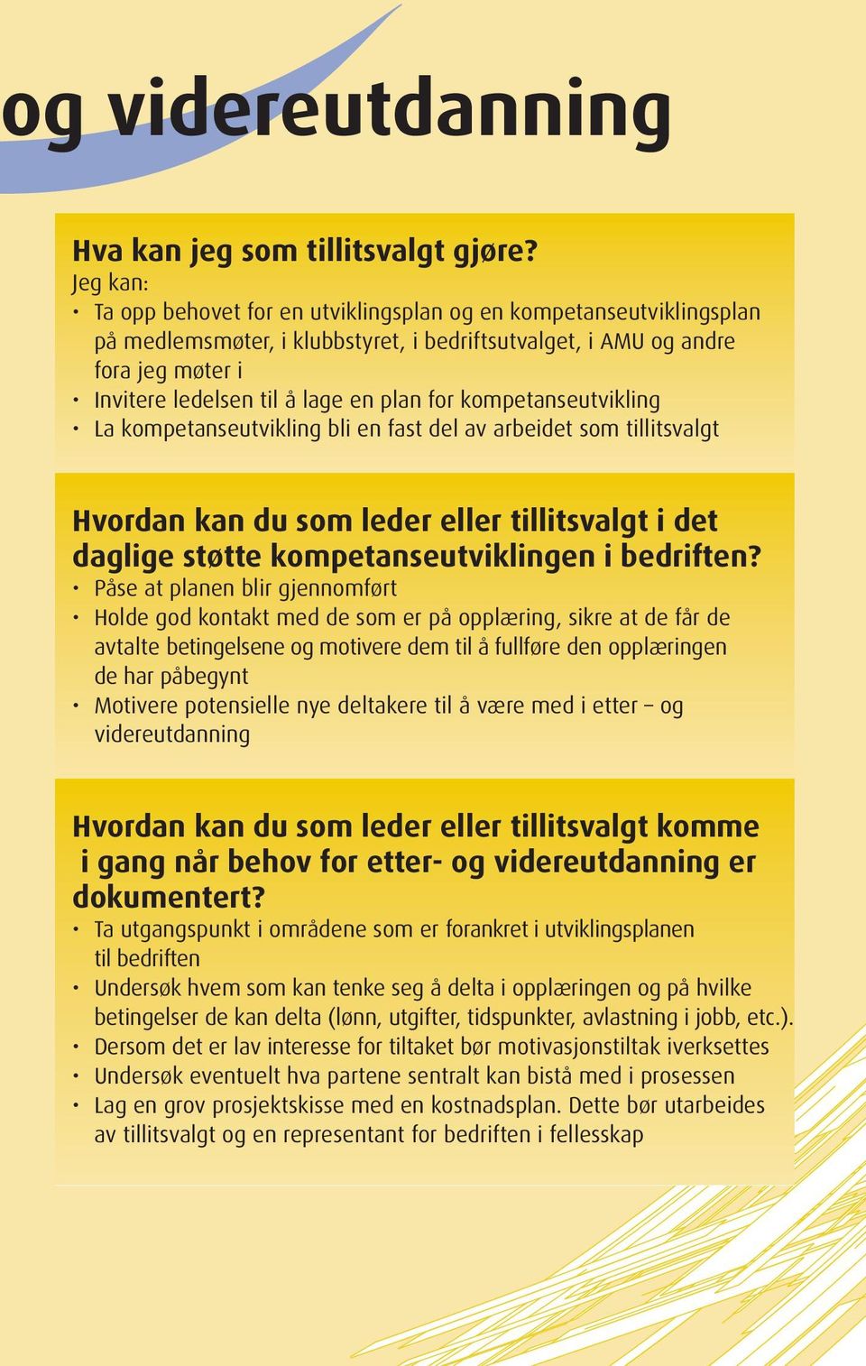 for kompetanseutvikling La kompetanseutvikling bli en fast del av arbeidet som tillitsvalgt Hvordan kan du som leder eller tillitsvalgt i det daglige støtte kompetanseutviklingen i bedriften?