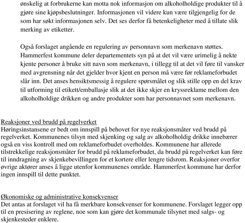 Hammerfest kommune deler departementets syn på at det vil være urimelig å nekte kjente personer å bruke sitt navn som merkenavn, i tillegg til at det vil føre til vansker med avgrensning når det