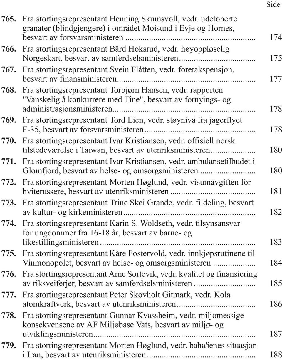 foretakspensjon, besvart av finansministeren... 177 768. Fra stortingsrepresentant Torbjørn Hansen, vedr.