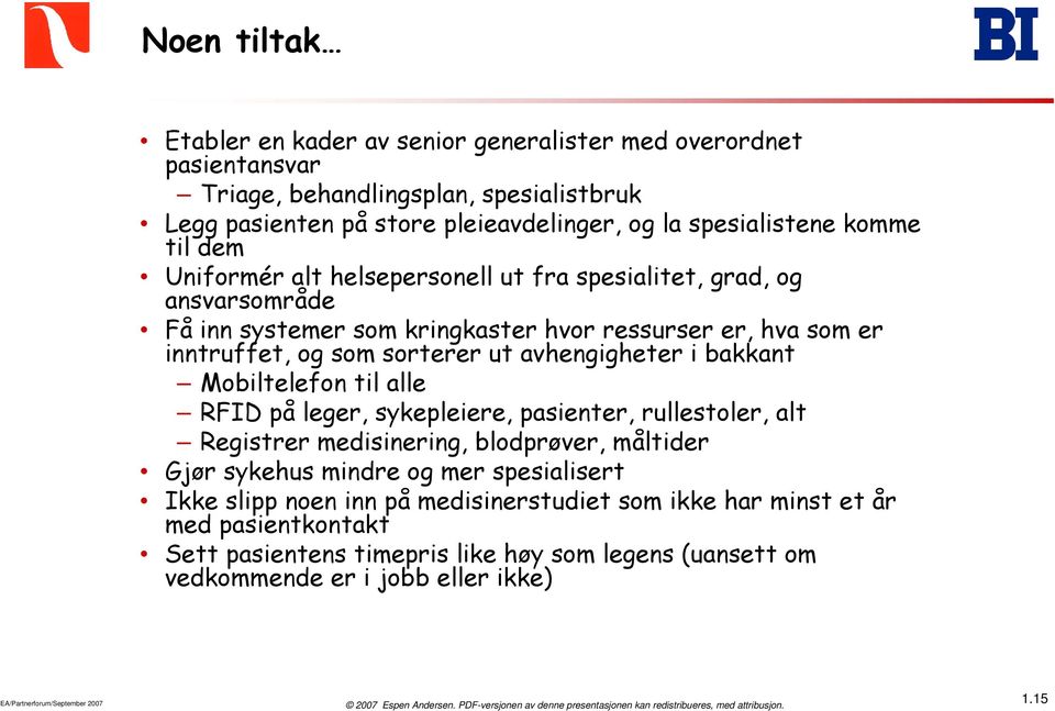 bakkant Mobiltelefon til alle RFID på leger, sykepleiere, pasienter, rullestoler, alt Registrer medisinering, blodprøver, måltider Gjør sykehus mindre og mer spesialisert Ikke slipp noen