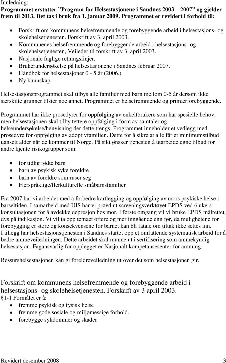 Kommunenes helsefremmende og forebyggende arbeid i helsestasjons- og skolehelsetjenesten, Veileder til forskrift av 3. april 2003. Nasjonale faglige retningslinjer.