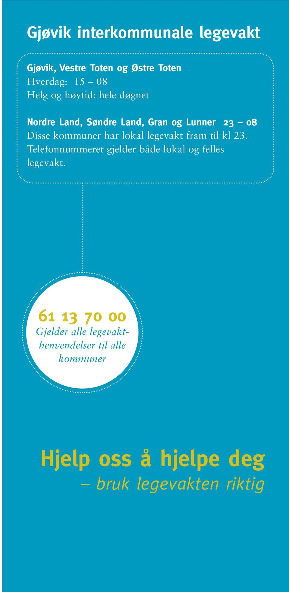 legevakt fram til kl 23. Telefonnummeret gjelder både lokal og felles legevakt.