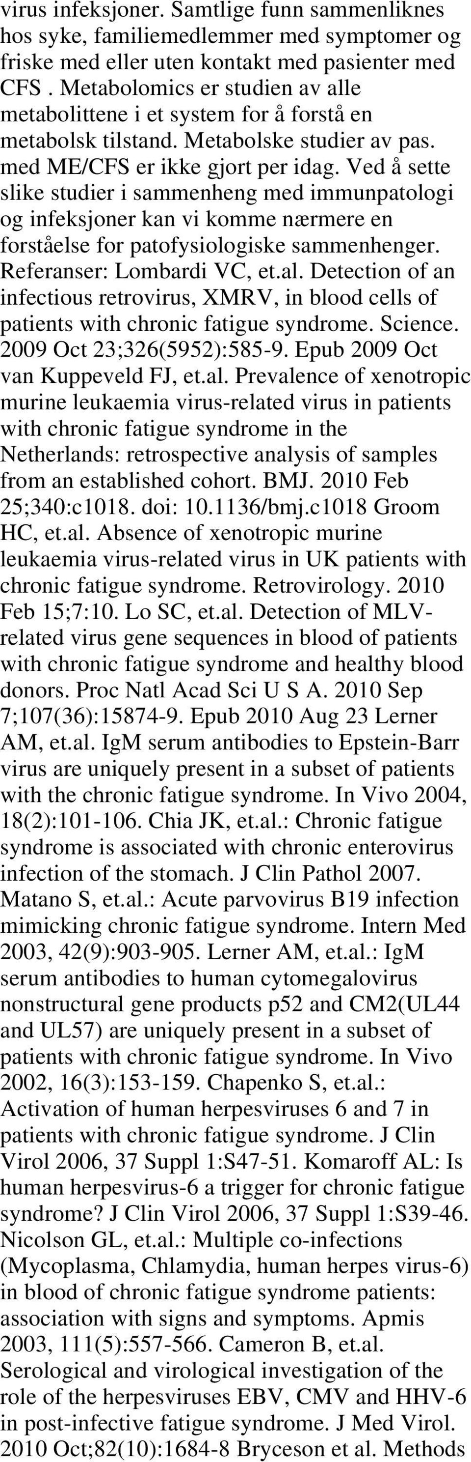 Ved å sette slike studier i sammenheng med immunpatologi og infeksjoner kan vi komme nærmere en forståelse for patofysiologiske sammenhenger. Referanser: Lombardi VC, et.al.