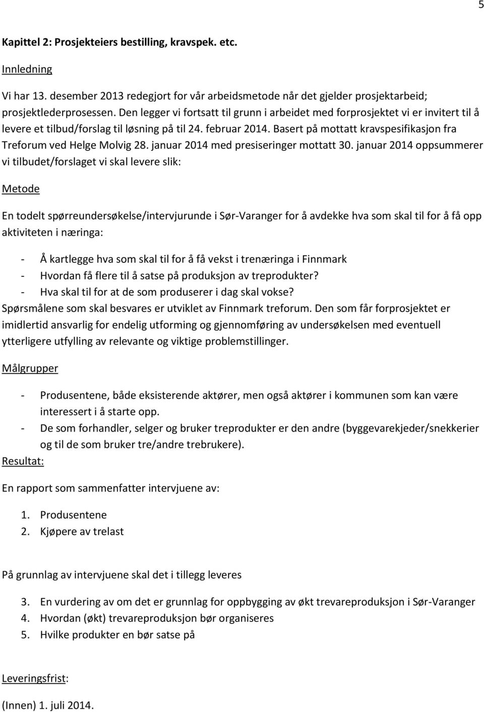 Basert på mottatt kravspesifikasjon fra Treforum ved Helge Molvig 28. januar 2014 med presiseringer mottatt 30.