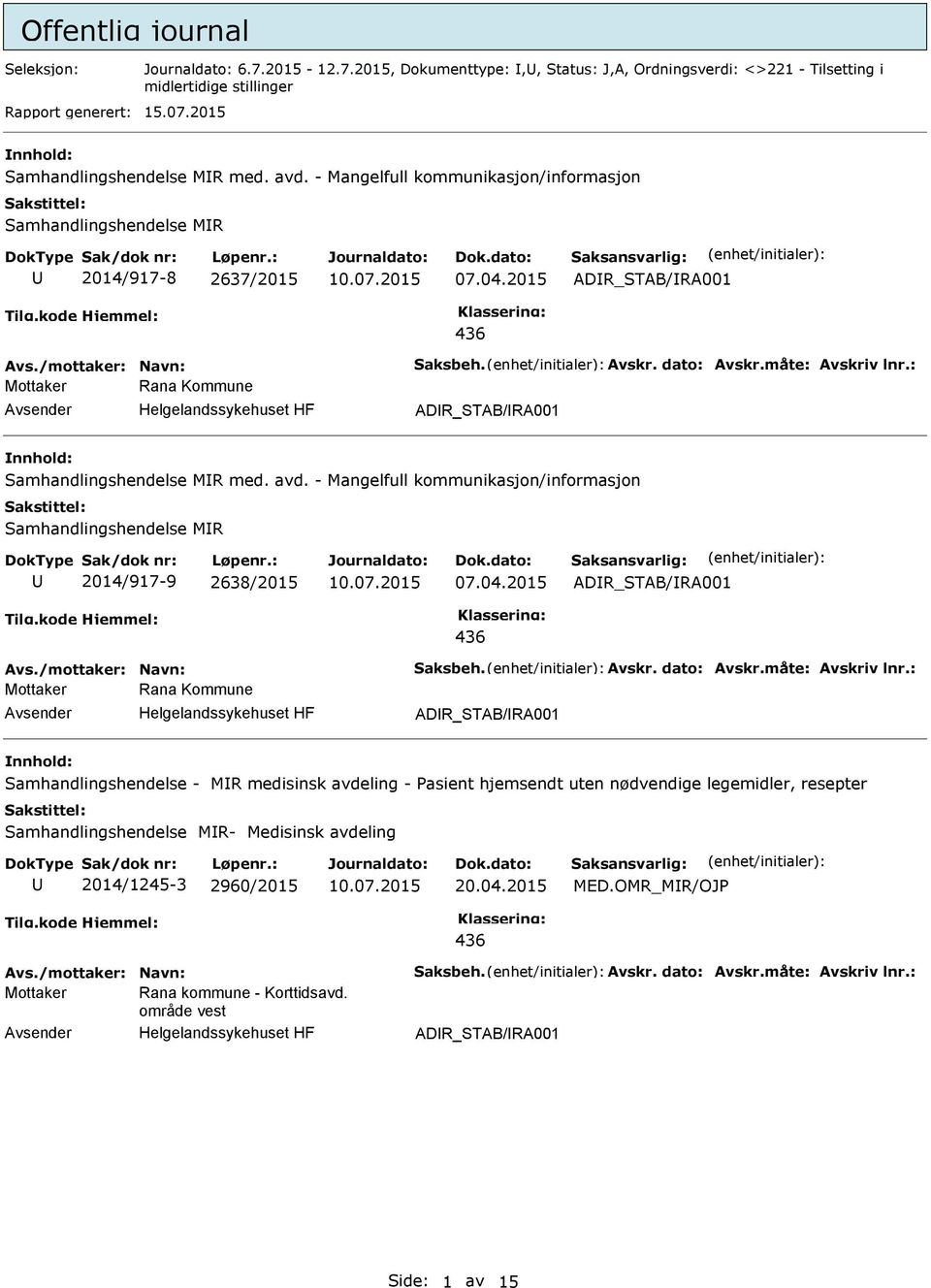 : Mottaker Rana Kommune ADR_STAB/RA001 Samhandlingshendelse MR med. avd. - Mangelfull kommunikasjon/informasjon Samhandlingshendelse MR 2014/917-9 2638/2015 07.04.2015 ADR_STAB/RA001 436 Avs.