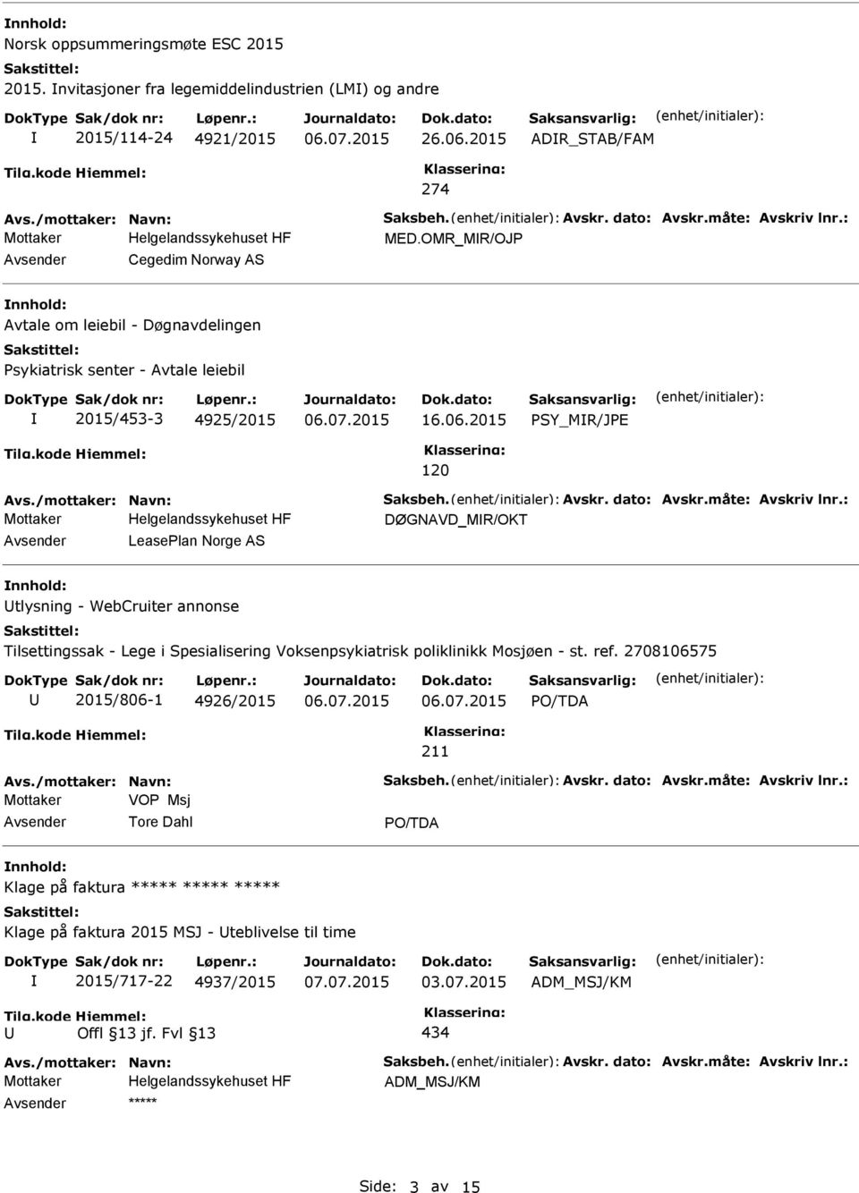 Avskr. dato: Avskr.måte: Avskriv lnr.: DØGNAVD_MR/OKT Leaselan Norge AS tlysning - WebCruiter annonse Tilsettingssak - Lege i Spesialisering Voksenpsykiatrisk poliklinikk Mosjøen - st. ref.