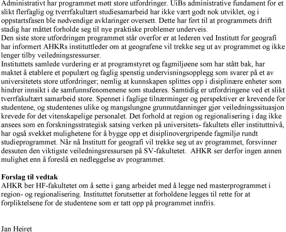 Dette har ført til at programmets drift stadig har måttet forholde seg til nye praktiske problemer underveis.