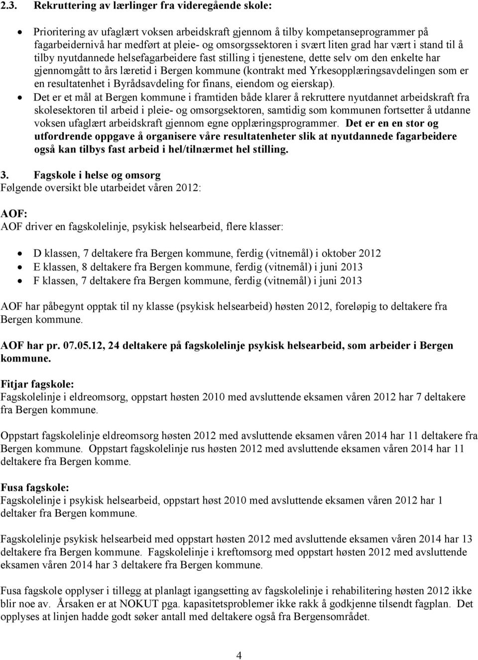 Yrkesopplæringsavdelingen som er en resultatenhet i Byrådsavdeling for finans, eiendom og eierskap).