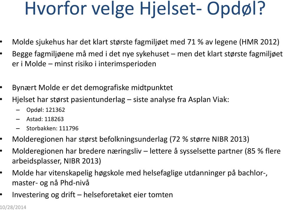 i interimsperioden Bynært Molde er det demografiske midtpunktet Hjelset har størst pasientunderlag siste analyse fra Asplan Viak: Opdøl: 121362 Astad: 118263 Storbakken: 111796
