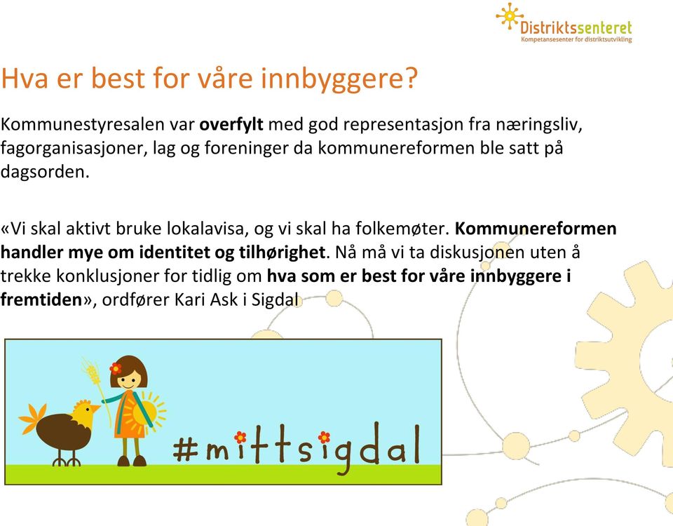 kommunereformen ble satt på dagsorden. «Vi skal aktivt bruke lokalavisa, og vi skal ha folkemøter.