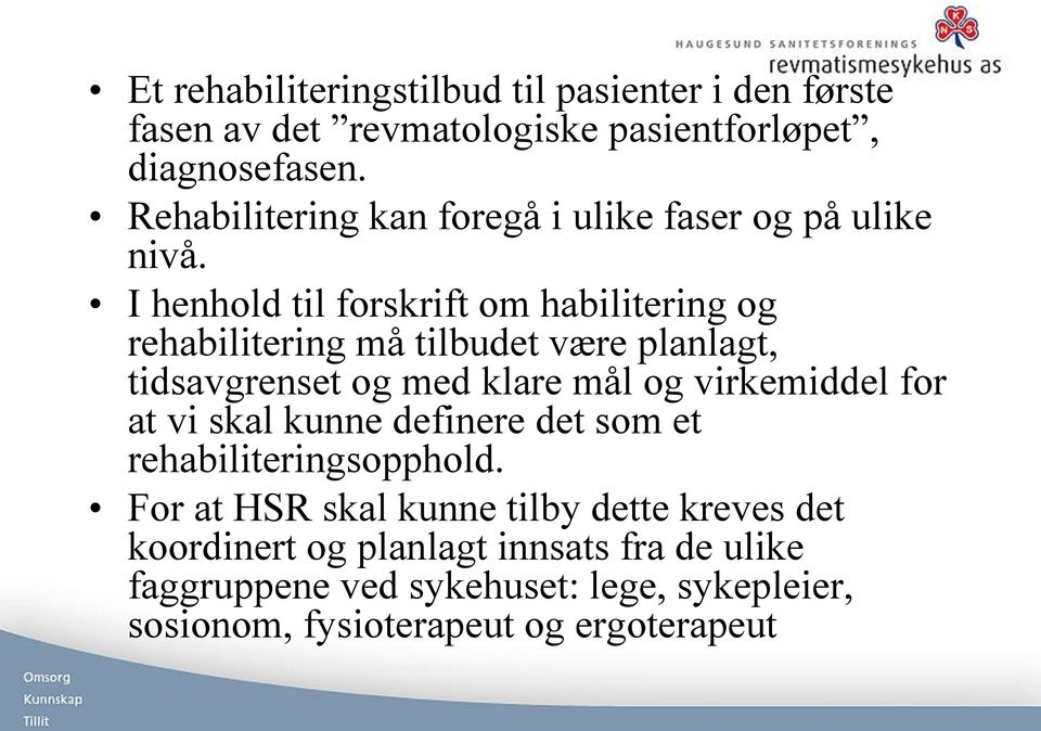 I henhold til forskrift om habilitering og rehabilitering må tilbudet være planlagt, tidsavgrenset og med klare mål og virkemiddel for