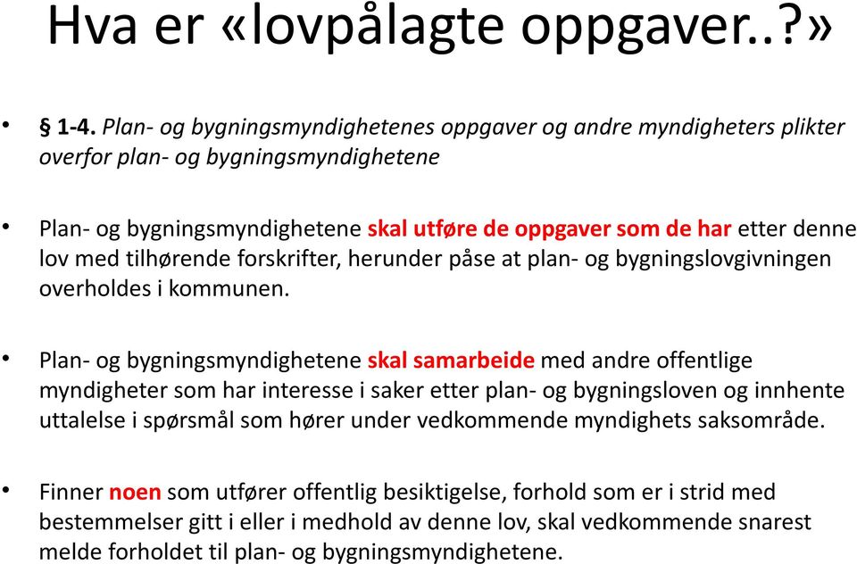 lov med tilhørende forskrifter, herunder påse at plan- og bygningslovgivningen overholdes i kommunen.