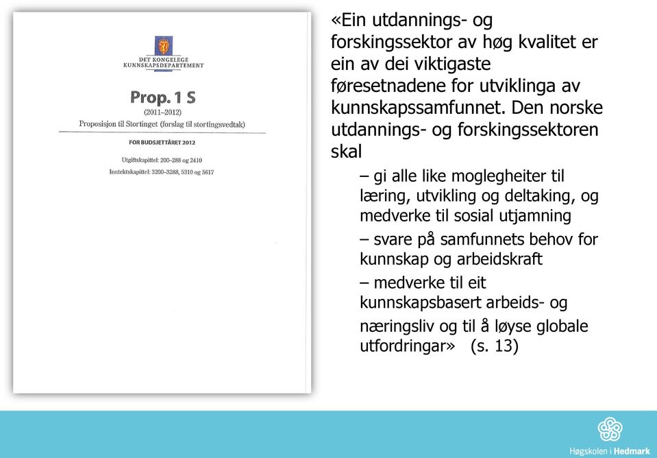 Den norske utdannings- og forskingssektoren skal gi alle like moglegheiter til læring, utvikling og